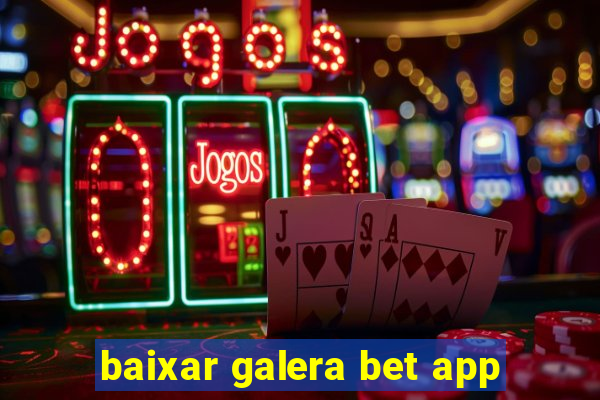 baixar galera bet app